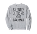 Silently Judging Your Grammar Funny Sweatshirt - Fun Novelty Design Unisex - T-Shirt, Sweatshirt, Hoodie