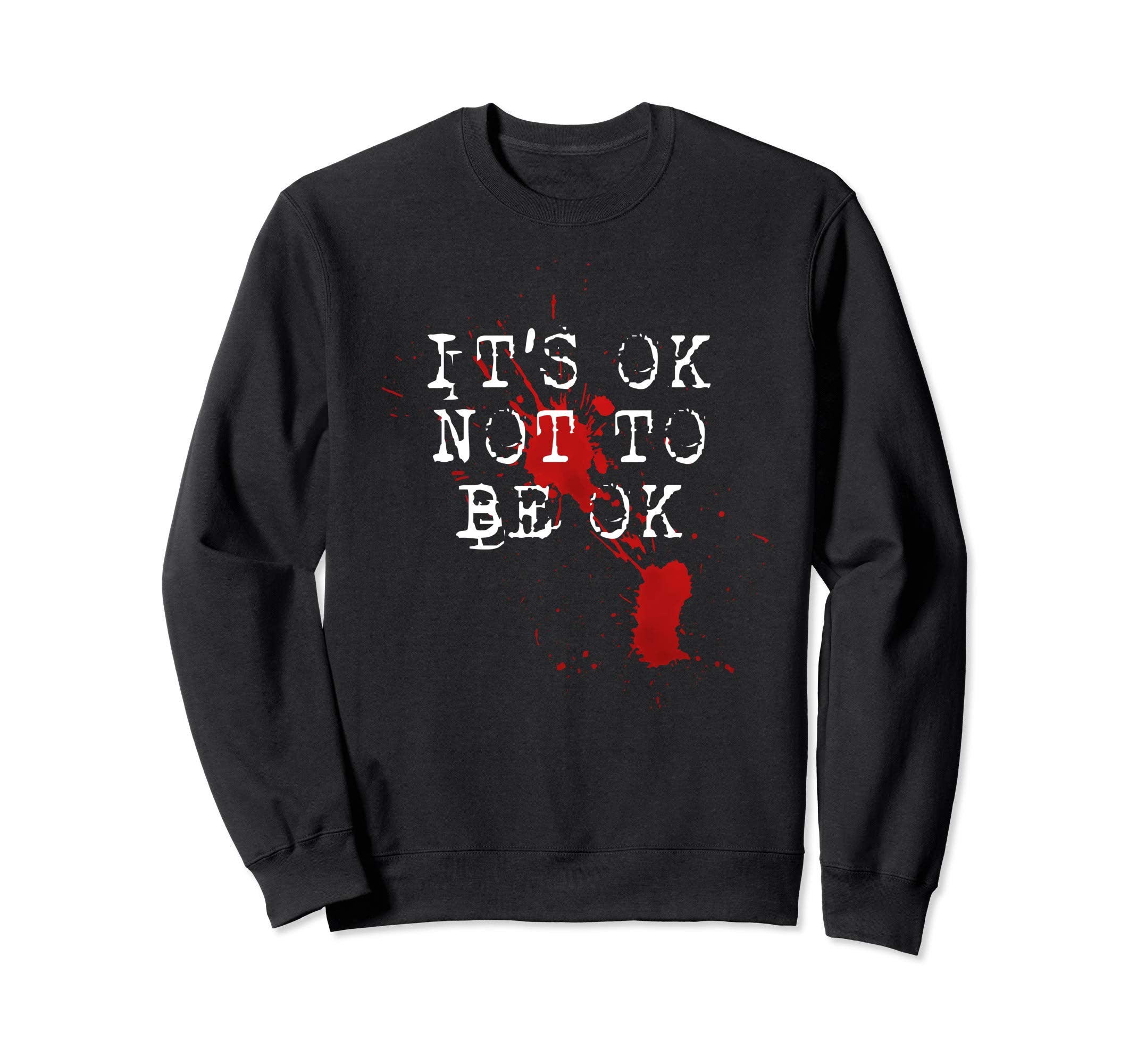 Its Ok Not To Be Ok Sweatshirt - Casual Everyday Wear for Adults - T-Shirt, Sweatshirt, Hoodie