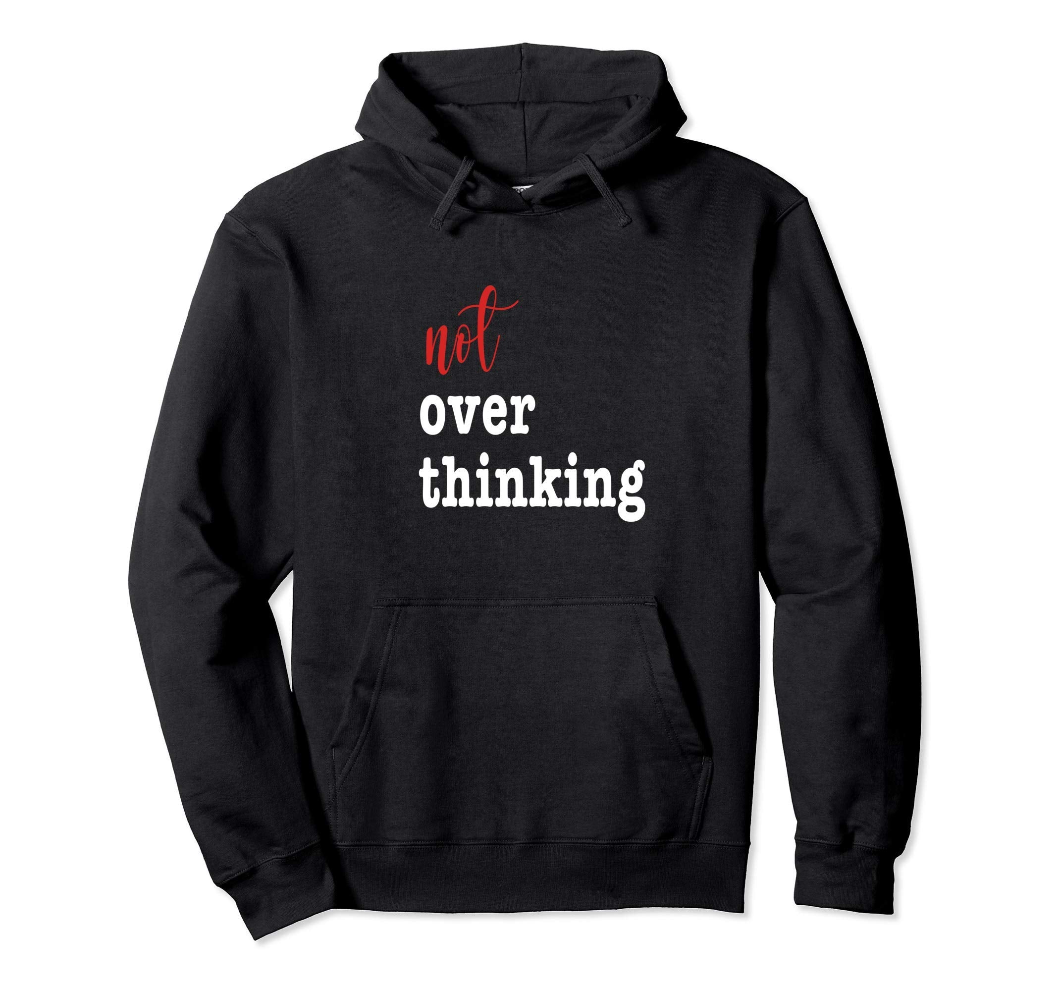 Not Over Thinking Sarcastic Hoodie - Aesthetic Graphic for Adults - T-Shirt, Sweatshirt, Hoodie
