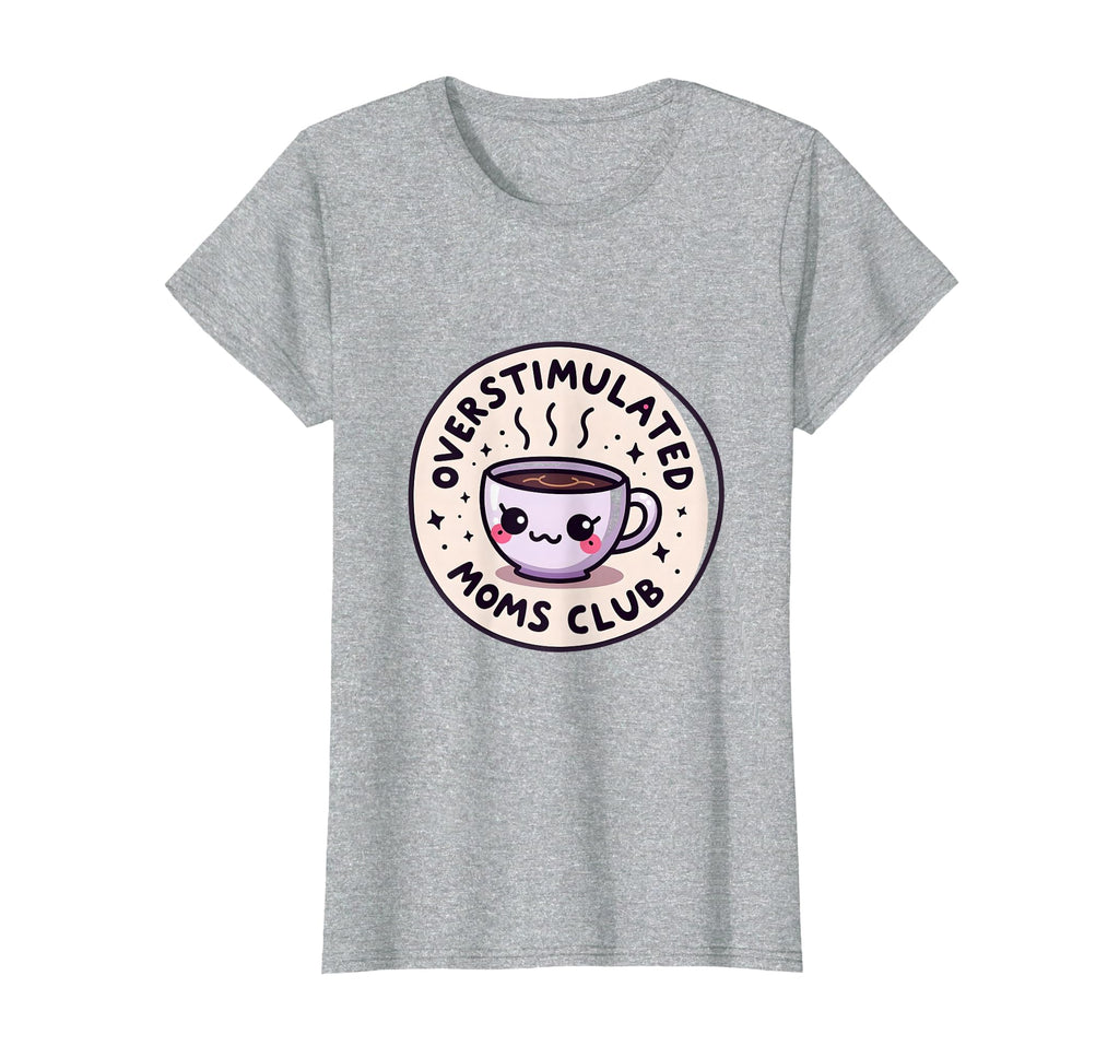 Overstimulated Moms Club Funny Mom T-Shirt - Streetwear Style Men Women - T-Shirt, Sweatshirt, Hoodie
