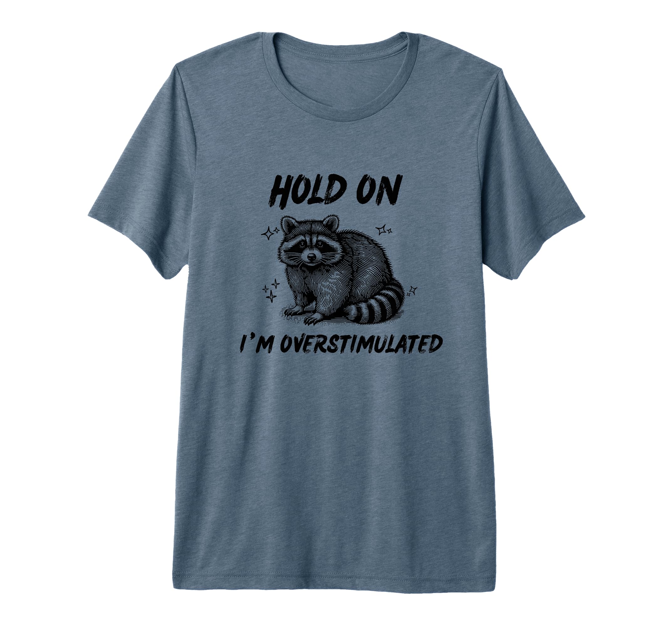 Raccoon Hold Im Overstimulated Tri T-Shirt - Custom Art Print for Adults - T-Shirt, Sweatshirt, Hoodie