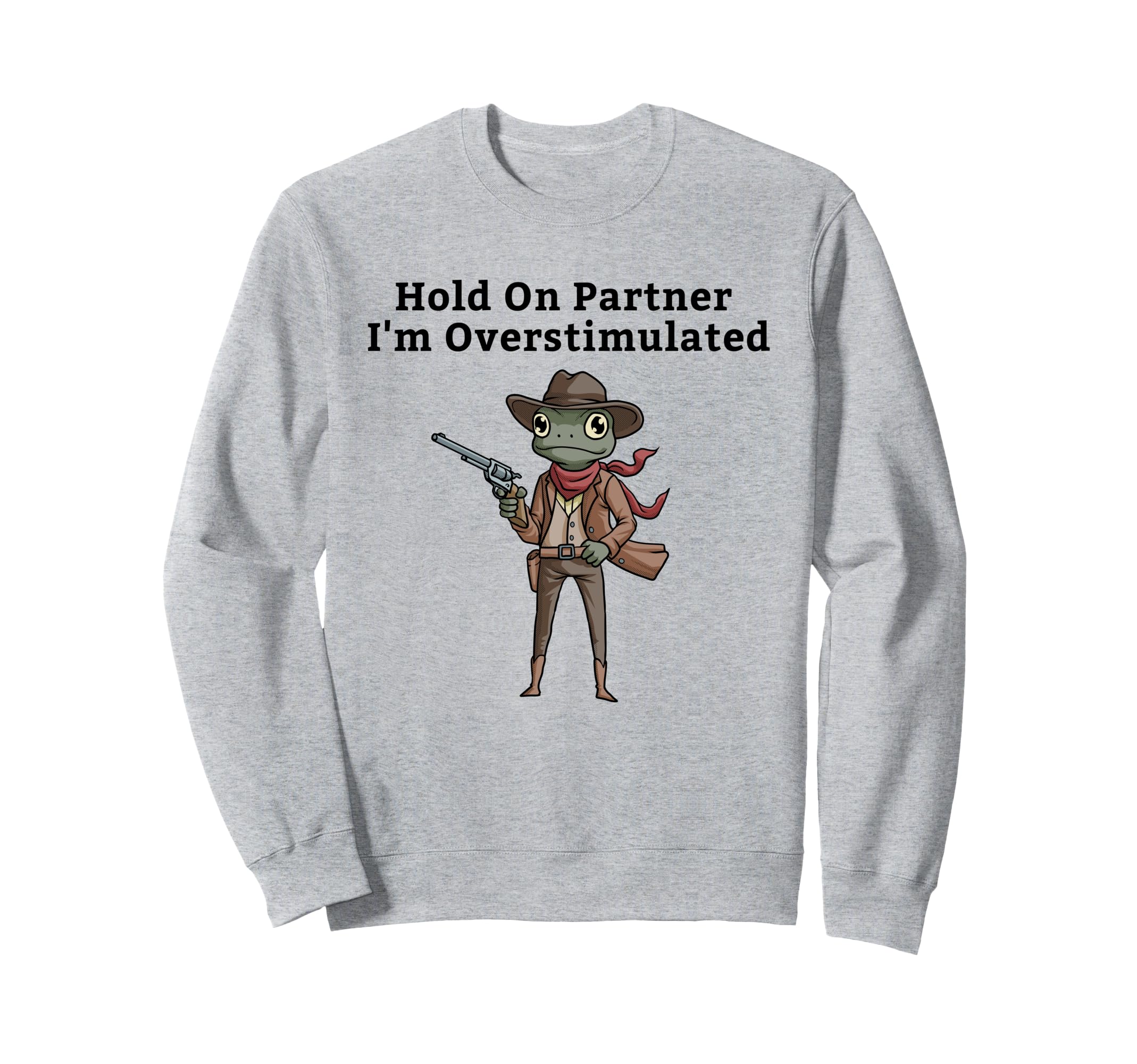 Hold Partner Im Overstimulated Sweatshirt - Casual Everyday Wear Men Women - T-Shirt, Sweatshirt, Hoodie