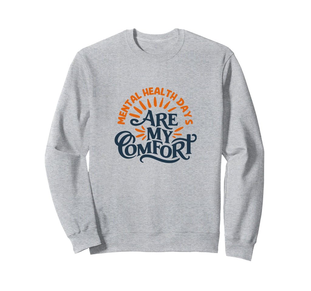 Mental Health Days Are My Comfort Sweatshirt - Unique Graphic Men Women - T-Shirt, Sweatshirt, Hoodie