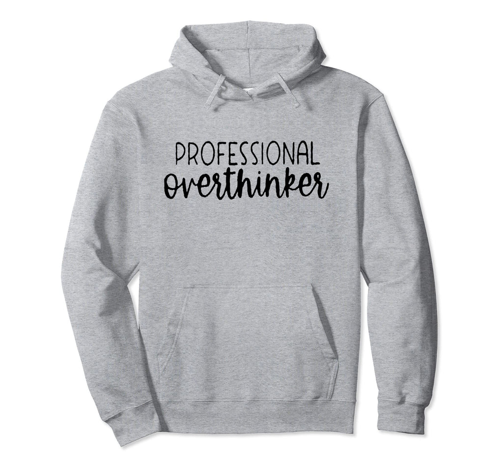 Sarcastic Anxiety Funny Overthink Hoodie - Trendy Graphic Unisex - T-Shirt, Sweatshirt, Hoodie