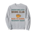 Overstimulated Moms Club Back To Sweatshirt - Fun Novelty Design Unisex - T-Shirt, Sweatshirt, Hoodie