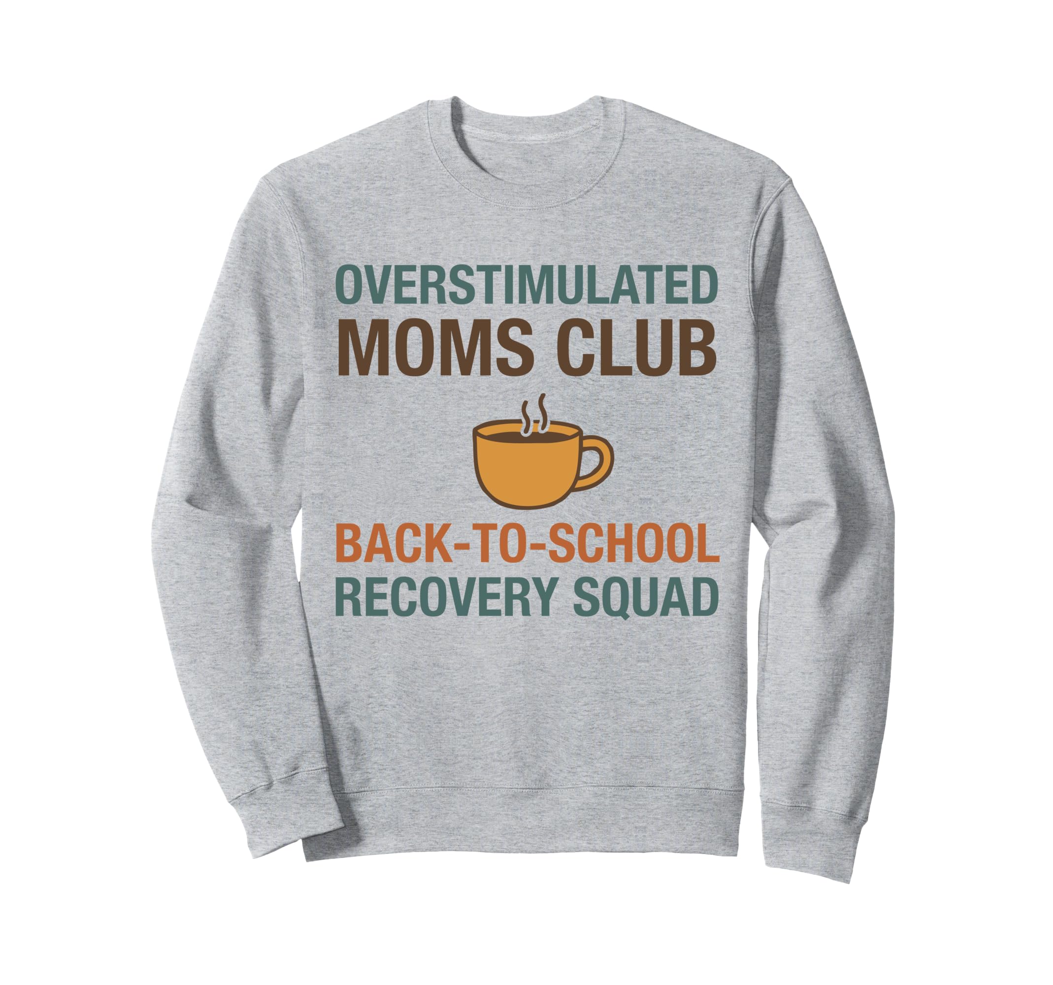 Overstimulated Moms Club Back To Sweatshirt - Fun Novelty Design Unisex - T-Shirt, Sweatshirt, Hoodie