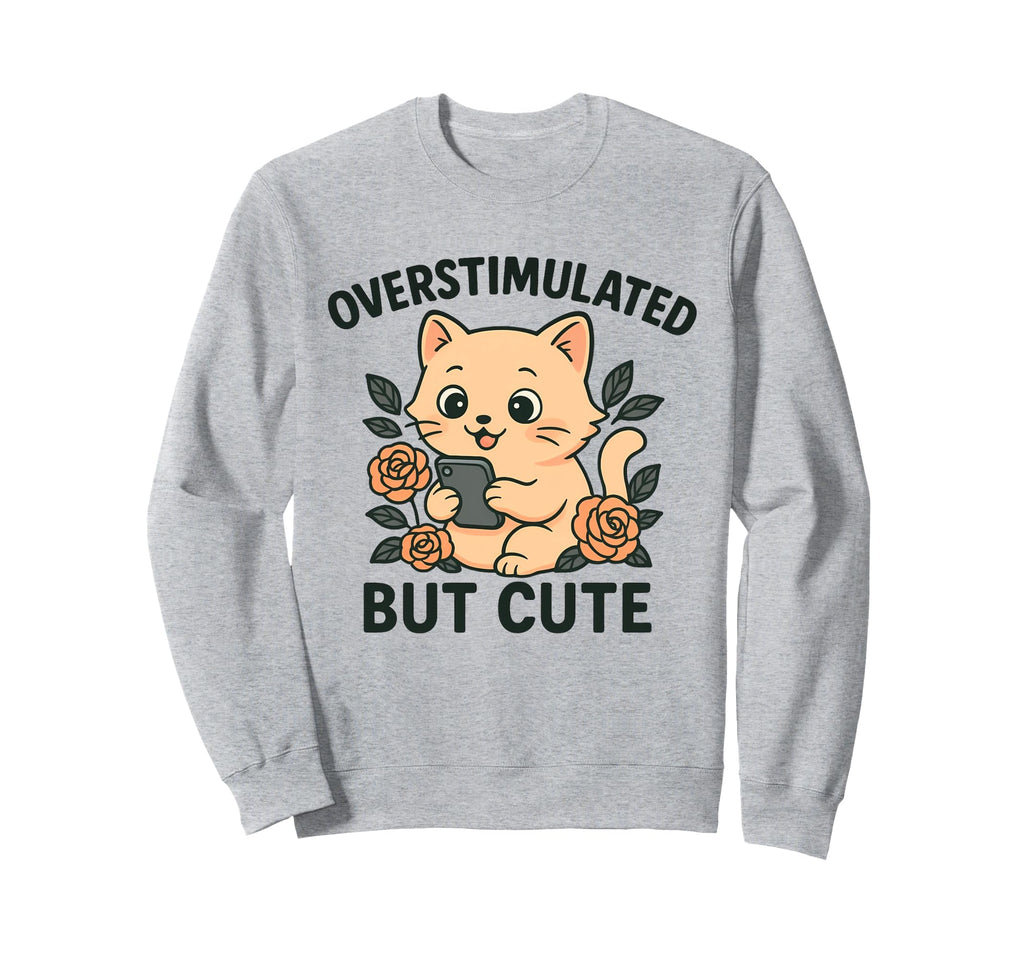 Overstimulated Funny Anxiety Gen Z Sweatshirt - Trendy Graphic Unisex - T-Shirt, Sweatshirt, Hoodie