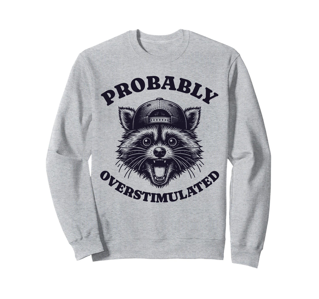 Probably Overstimulated Anxiety Sweatshirt - Fun Novelty Design for Adults - T-Shirt, Sweatshirt, Hoodie