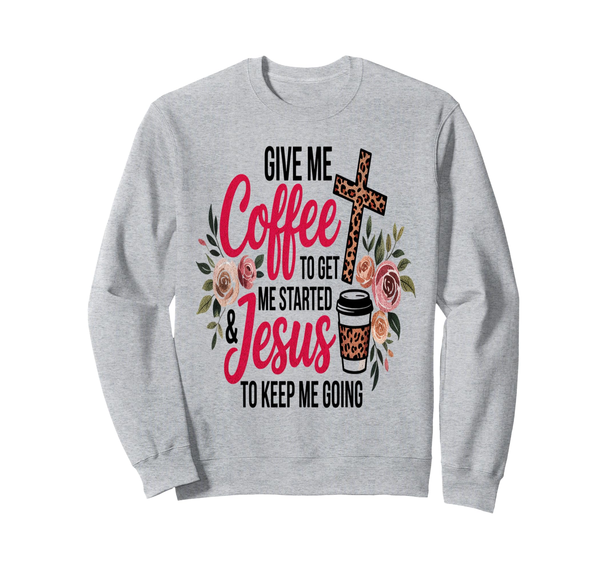 Give Me Coffee To Get Me Started Sweatshirt - Casual Everyday Wear Unisex - T-Shirt, Sweatshirt, Hoodie
