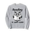 Reading Is Self Care Sweatshirt - Streetwear Style Unisex - T-Shirt, Sweatshirt, Hoodie
