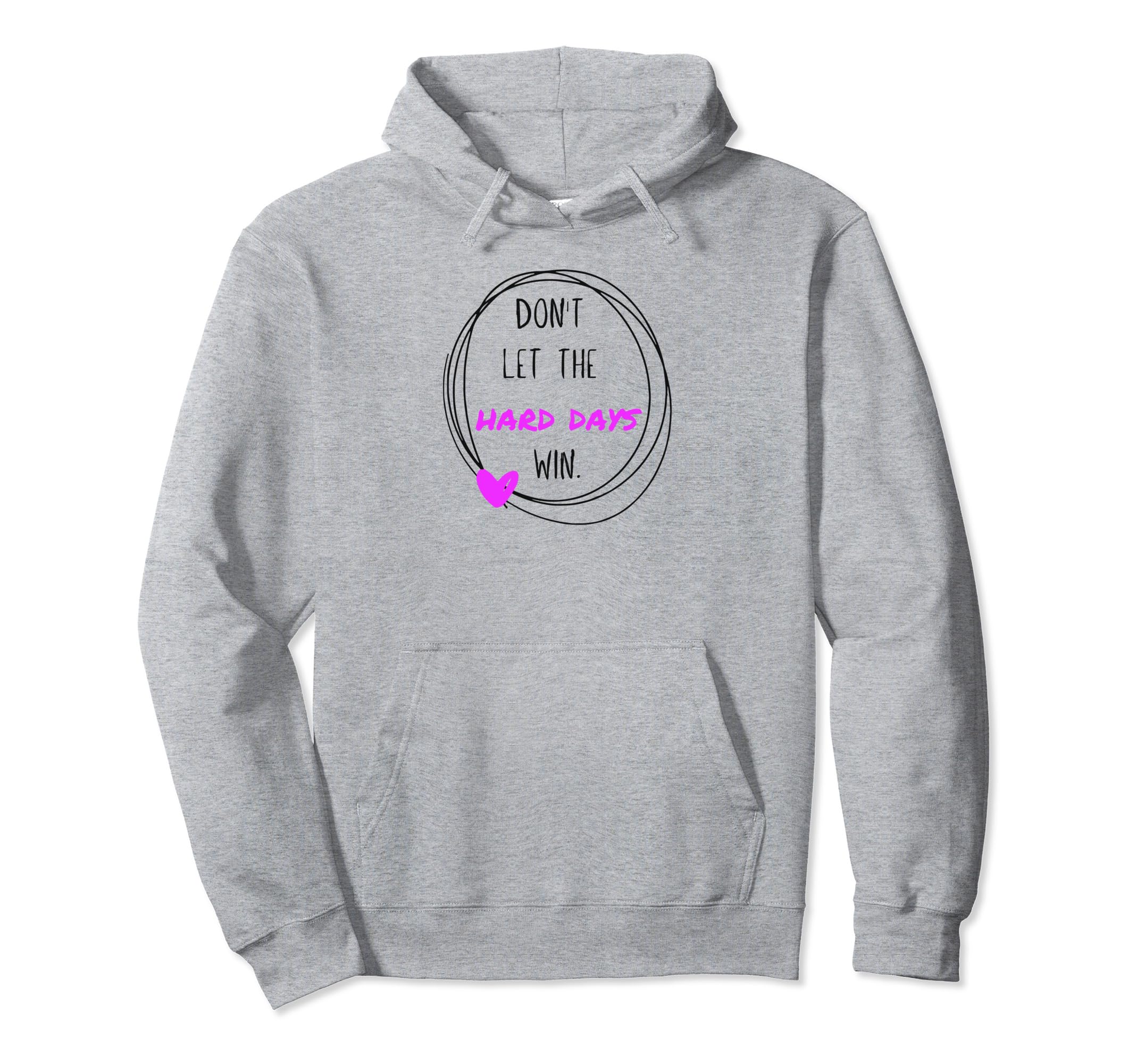 Dont Let Hard Days Win Inspirational Hoodie - Streetwear Style for Adults - T-Shirt, Sweatshirt, Hoodie