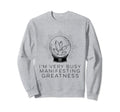 Im Very Busy Manifesting Sweatshirt - Aesthetic Graphic for Adults - T-Shirt, Sweatshirt, Hoodie