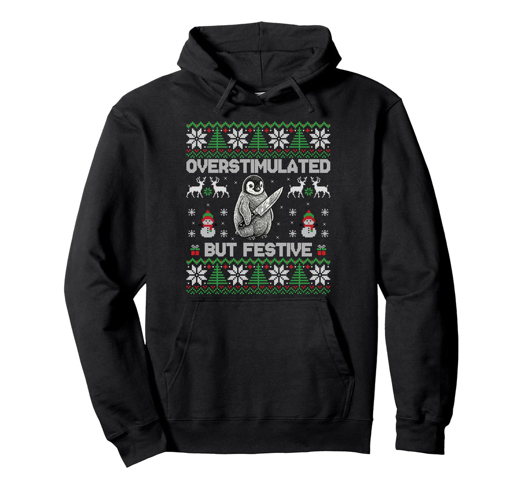 Funny Ugly Overstimulated But Festive Hoodie - Minimalist Print for Adults - T-Shirt, Sweatshirt, Hoodie
