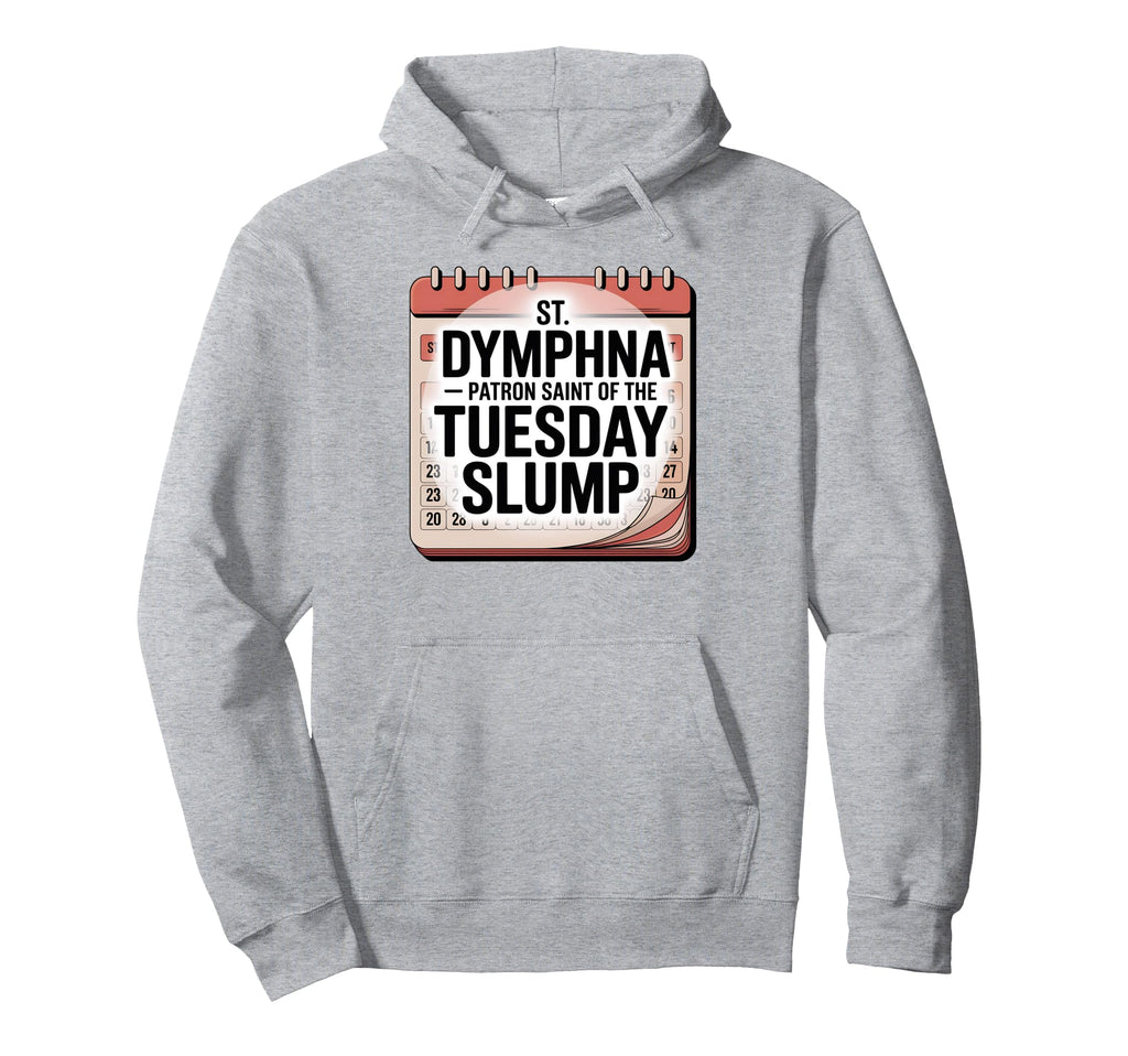 Funny Tuesday Slump St Dymphna Hoodie - Custom Art Print for Adults - T-Shirt, Sweatshirt, Hoodie