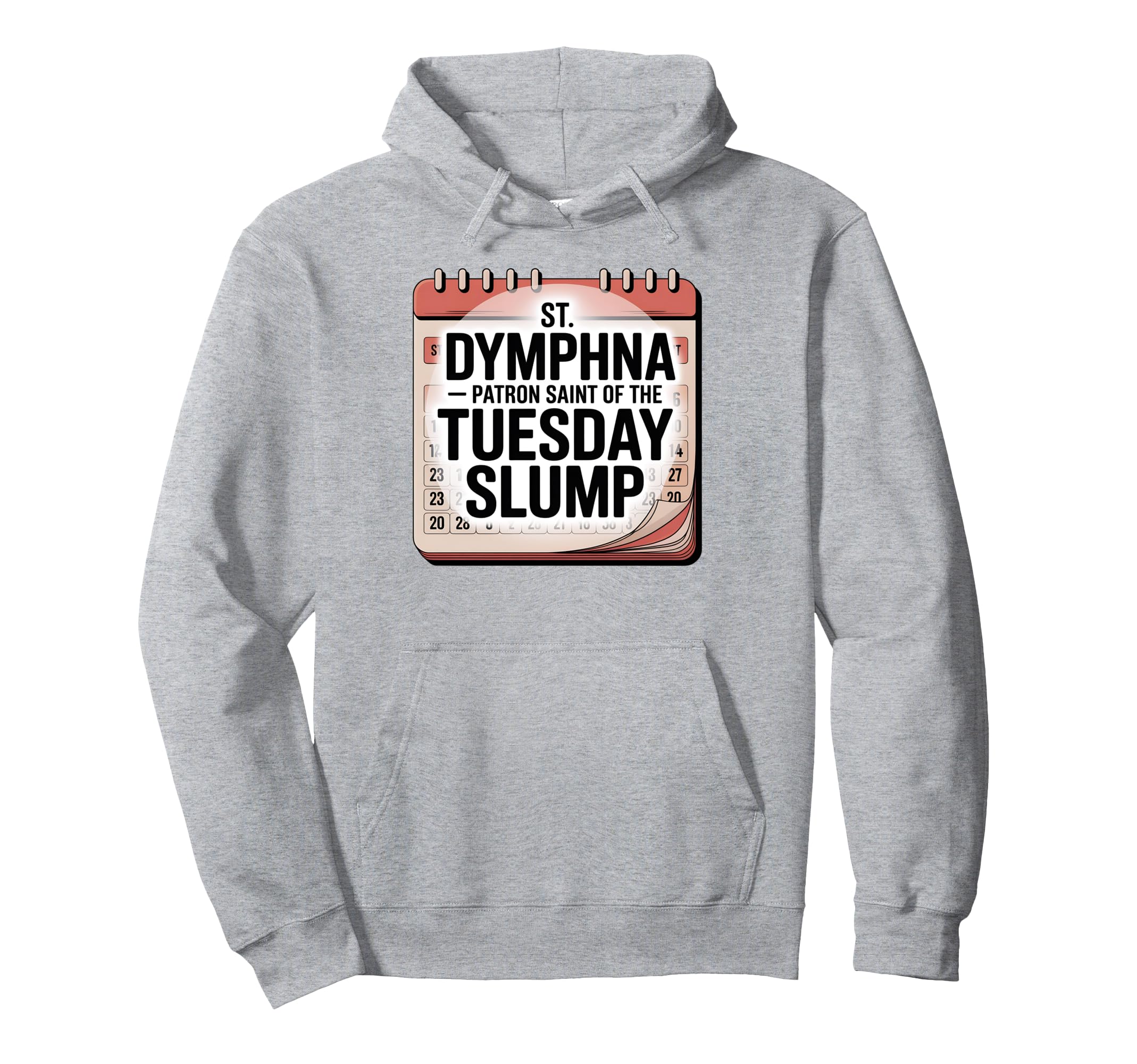 Funny Tuesday Slump St Dymphna Hoodie - Custom Art Print for Adults - T-Shirt, Sweatshirt, Hoodie