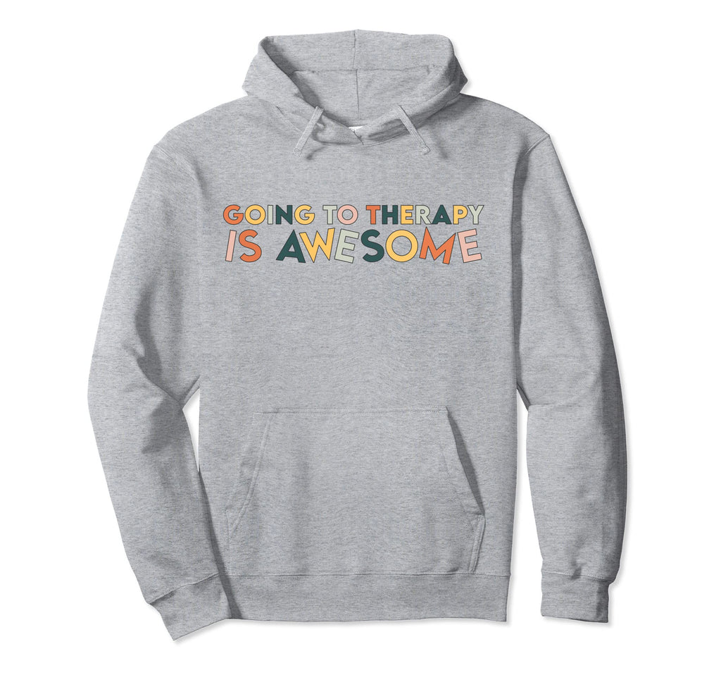 Going To Therapy Is Awesome Mental Hoodie - Fun Novelty Design for Adults - T-Shirt, Sweatshirt, Hoodie
