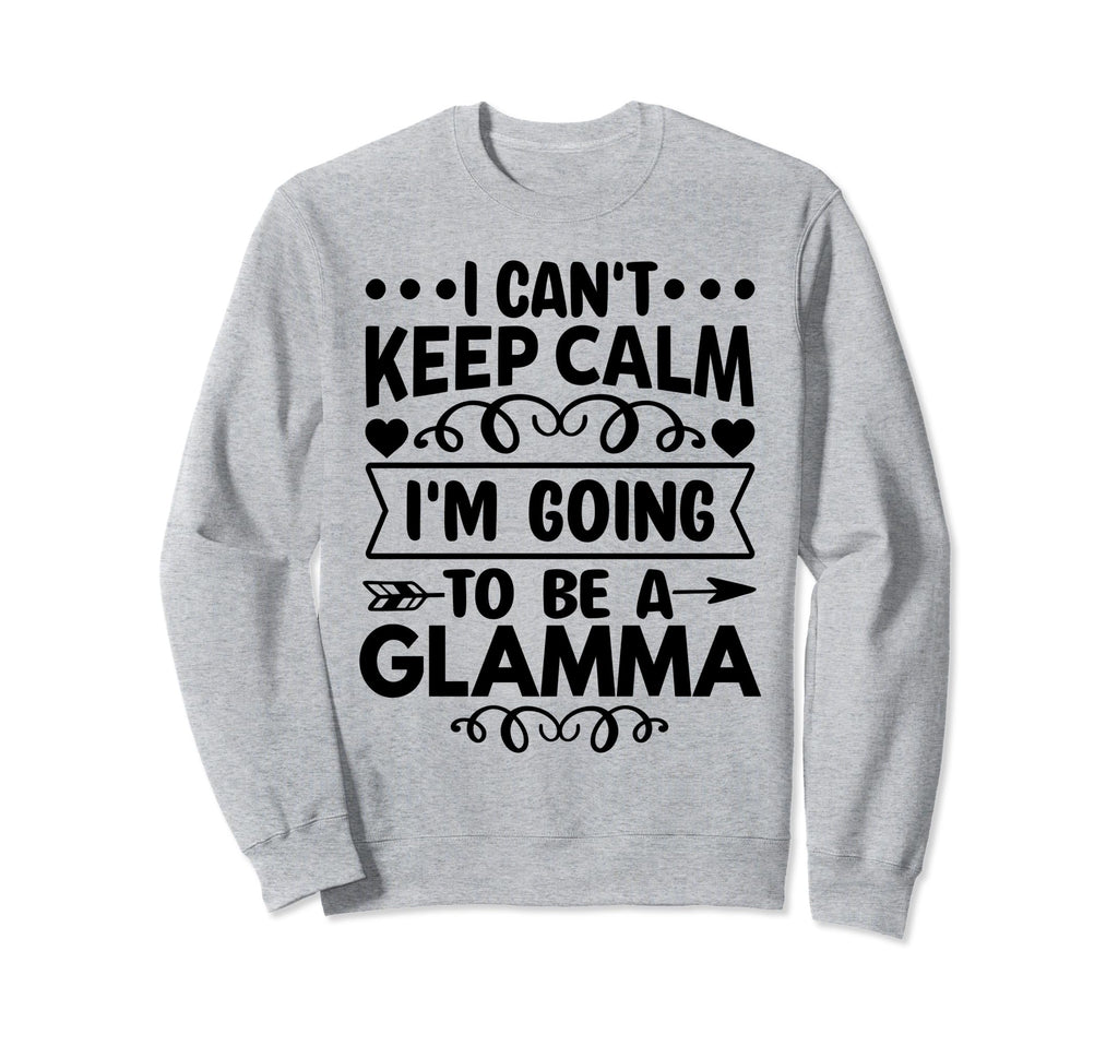I Cant Keep Calm Im Going To Be Glamma Sweatshirt - Custom Art Print Unisex - T-Shirt, Sweatshirt, Hoodie