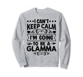 I Cant Keep Calm Im Going To Be Glamma Sweatshirt - Custom Art Print Unisex - T-Shirt, Sweatshirt, Hoodie