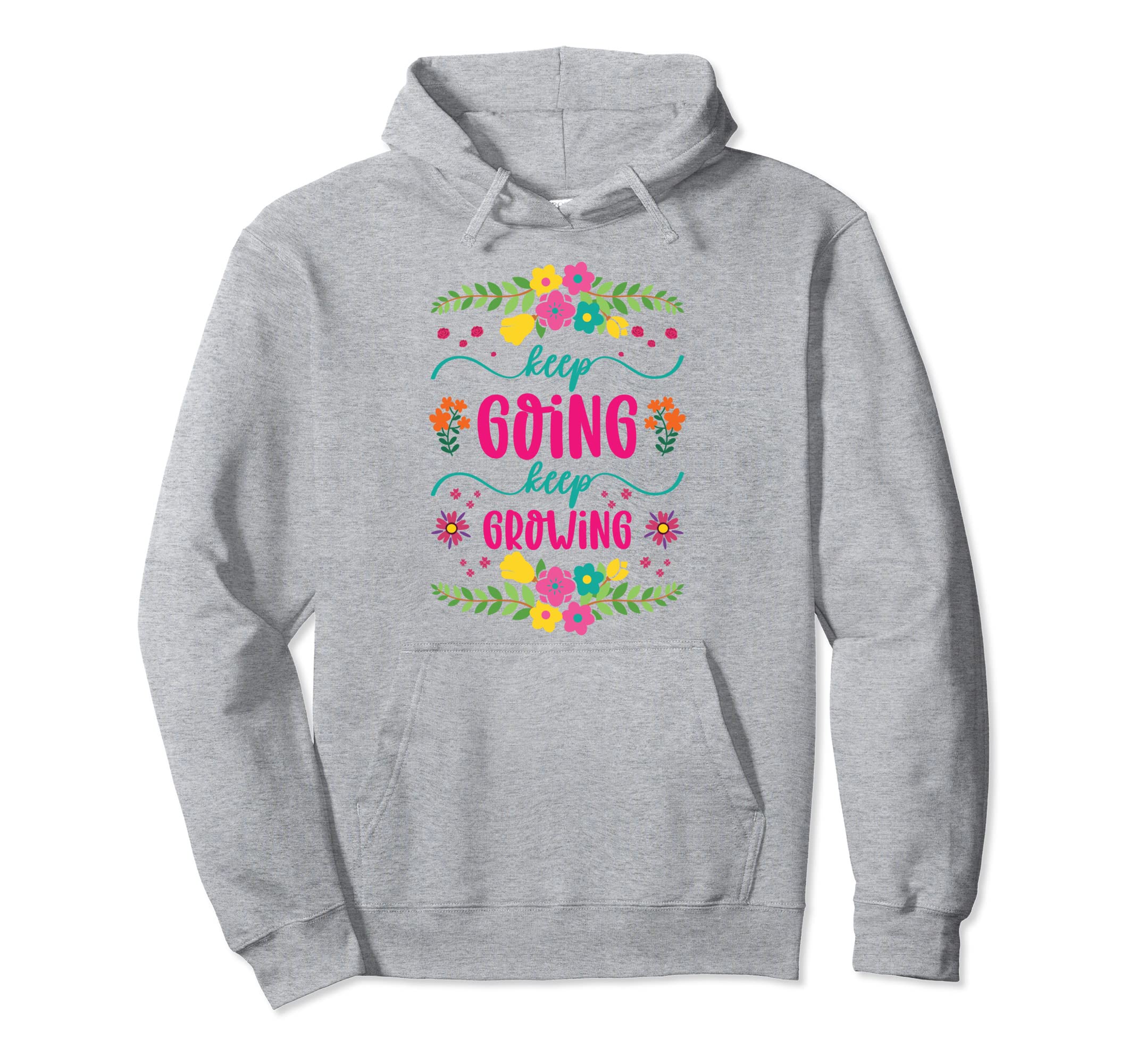 Keep Going Keep Growing Spring Flowers Hoodie - Custom Art Print Unisex - T-Shirt, Sweatshirt, Hoodie