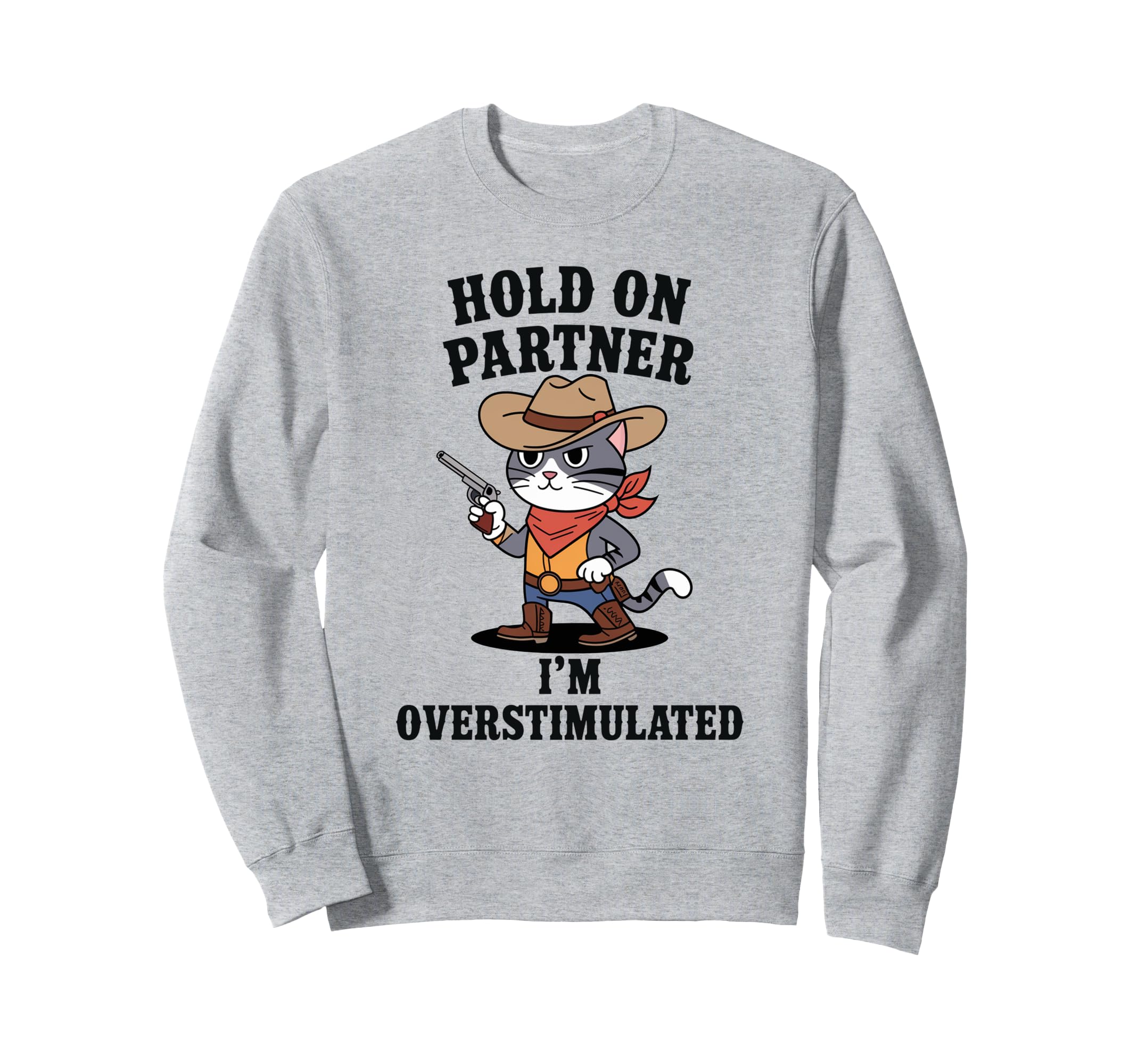 Funny Hold Partner Im Overstimulated Sweatshirt - Unique Graphic Men Women - T-Shirt, Sweatshirt, Hoodie