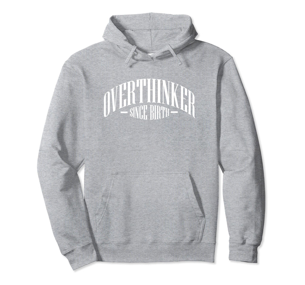 Overthinker Since Birth Funny Hoodie - Graphic Print Unisex - T-Shirt, Sweatshirt, Hoodie