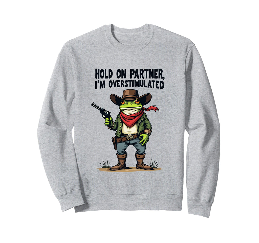 Hold Partner Im Overstimulated Cowboy Sweatshirt - Minimalist Print Unisex - T-Shirt, Sweatshirt, Hoodie