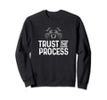 Trust Process Motivational Gym Sweatshirt - Graphic Print Men Women - T-Shirt, Sweatshirt, Hoodie