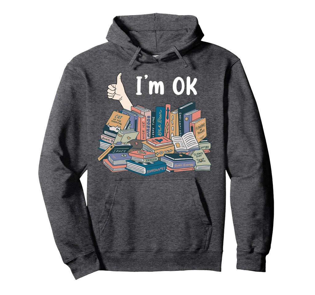 Funny Im Ok Books Pile Books Stack Hoodie - Streetwear Style for Adults - T-Shirt, Sweatshirt, Hoodie