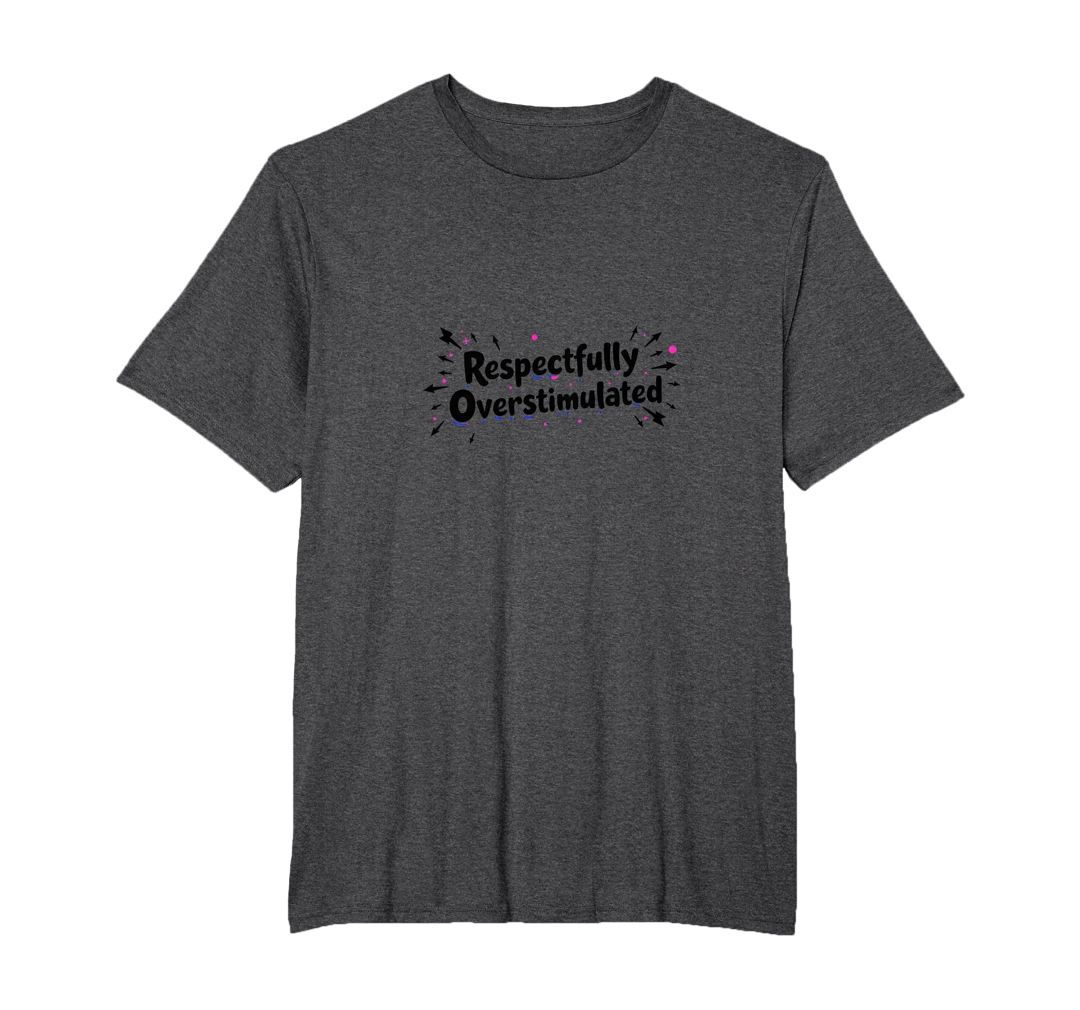 Respectfully Overstimulated Mens Big T-Shirt - Trendy Graphic Men Women - T-Shirt, Sweatshirt, Hoodie