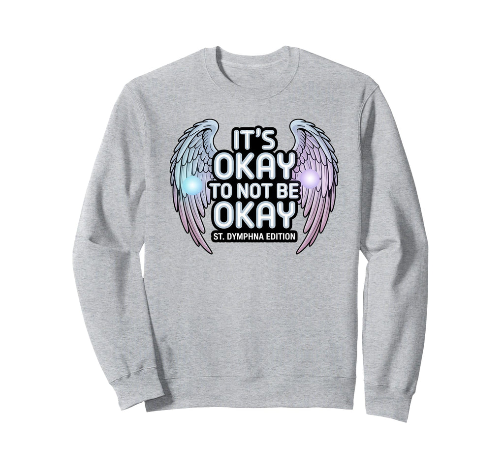 Its Okay To Not Be Okay St Dymphna Sweatshirt - Custom Art Print Unisex - T-Shirt, Sweatshirt, Hoodie