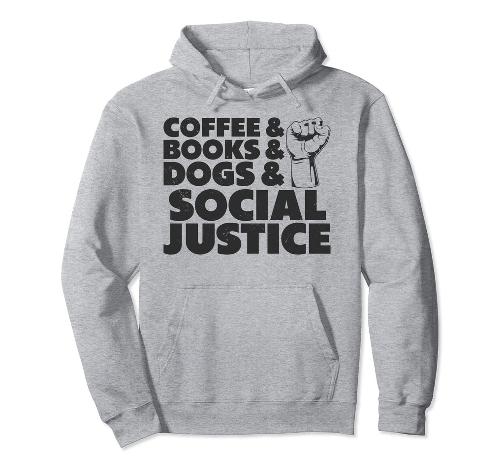 Coffee Books Dogs And Social Justice Hoodie - Minimalist Print Men Women - T-Shirt, Sweatshirt, Hoodie