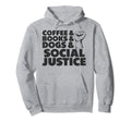 Coffee Books Dogs And Social Justice Hoodie - Minimalist Print Men Women - T-Shirt, Sweatshirt, Hoodie