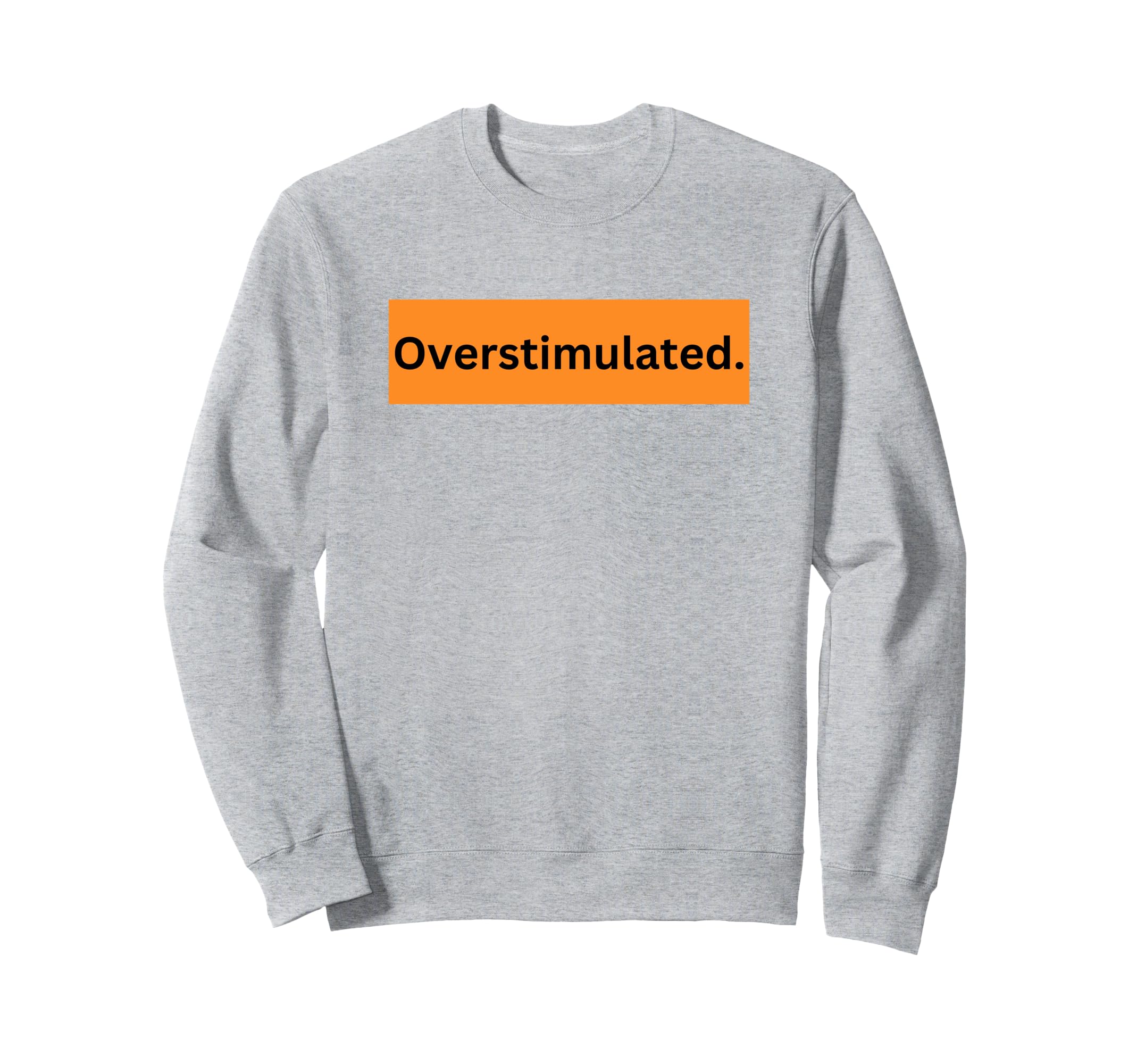 Overstimulated Is Adhd Awareness Sweatshirt - Minimalist Print for Adults - T-Shirt, Sweatshirt, Hoodie