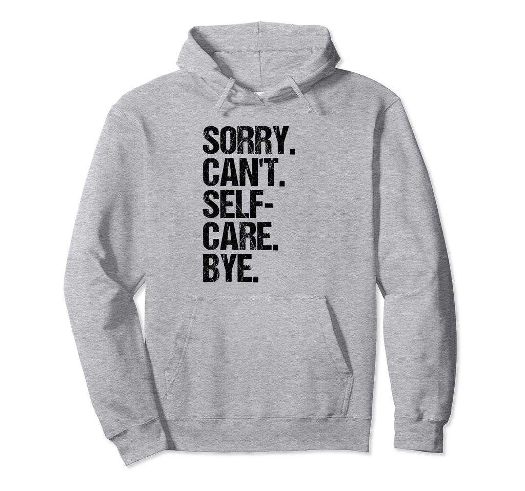 Sorry I Cant I Have Self Care Hoodie - Graphic Print for Adults - T-Shirt, Sweatshirt, Hoodie