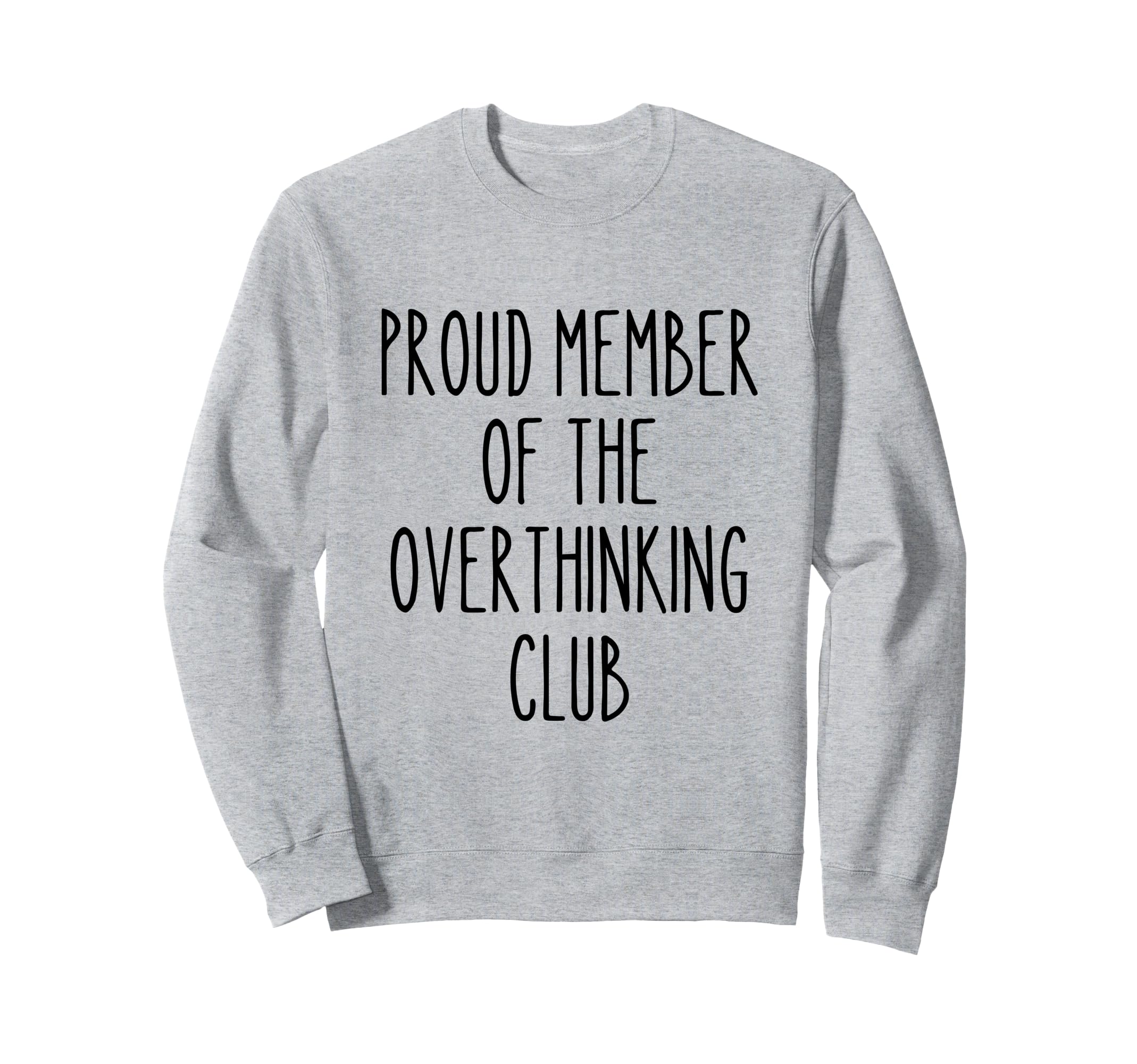 Proud Member Overthinking Club Funny Sweatshirt - Streetwear Style Unisex - T-Shirt, Sweatshirt, Hoodie