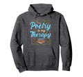Poetry Is My Therapy Poet Poetry Hoodie - Streetwear Style Unisex - T-Shirt, Sweatshirt, Hoodie