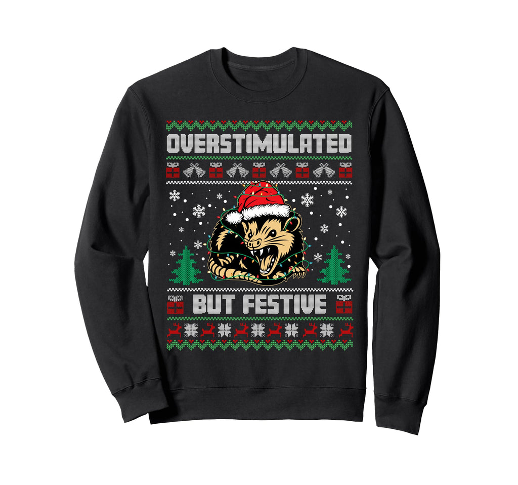 Overstimulated But Festive Possum Sweatshirt - Unique Graphic Unisex - T-Shirt, Sweatshirt, Hoodie