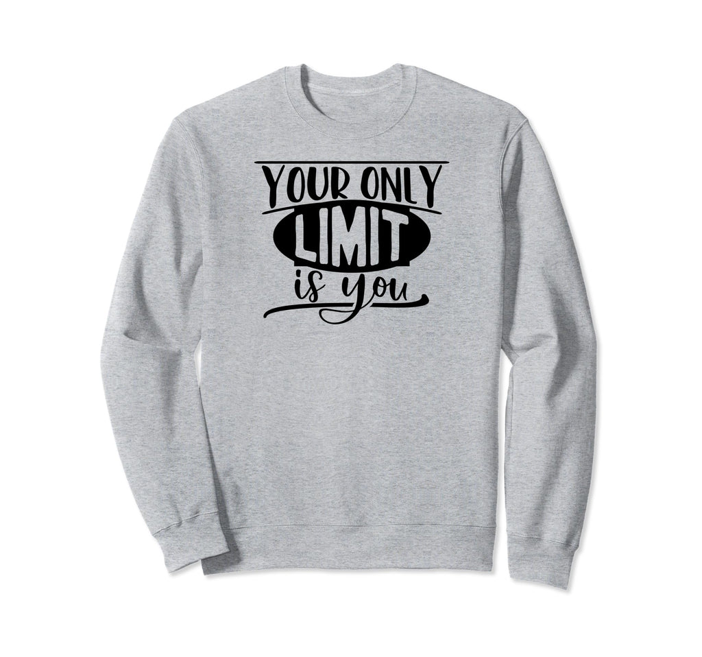 Your Only Limit Is You Self Love Sweatshirt - Fun Novelty Design Unisex - T-Shirt, Sweatshirt, Hoodie