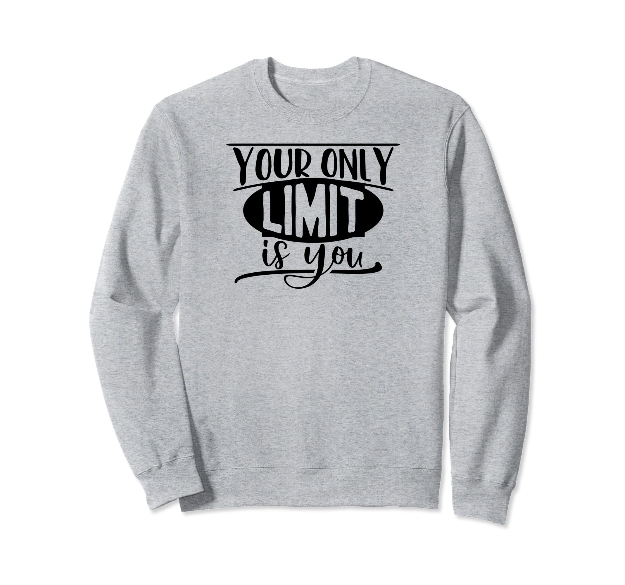 Your Only Limit Is You Self Love Sweatshirt - Fun Novelty Design Unisex - T-Shirt, Sweatshirt, Hoodie
