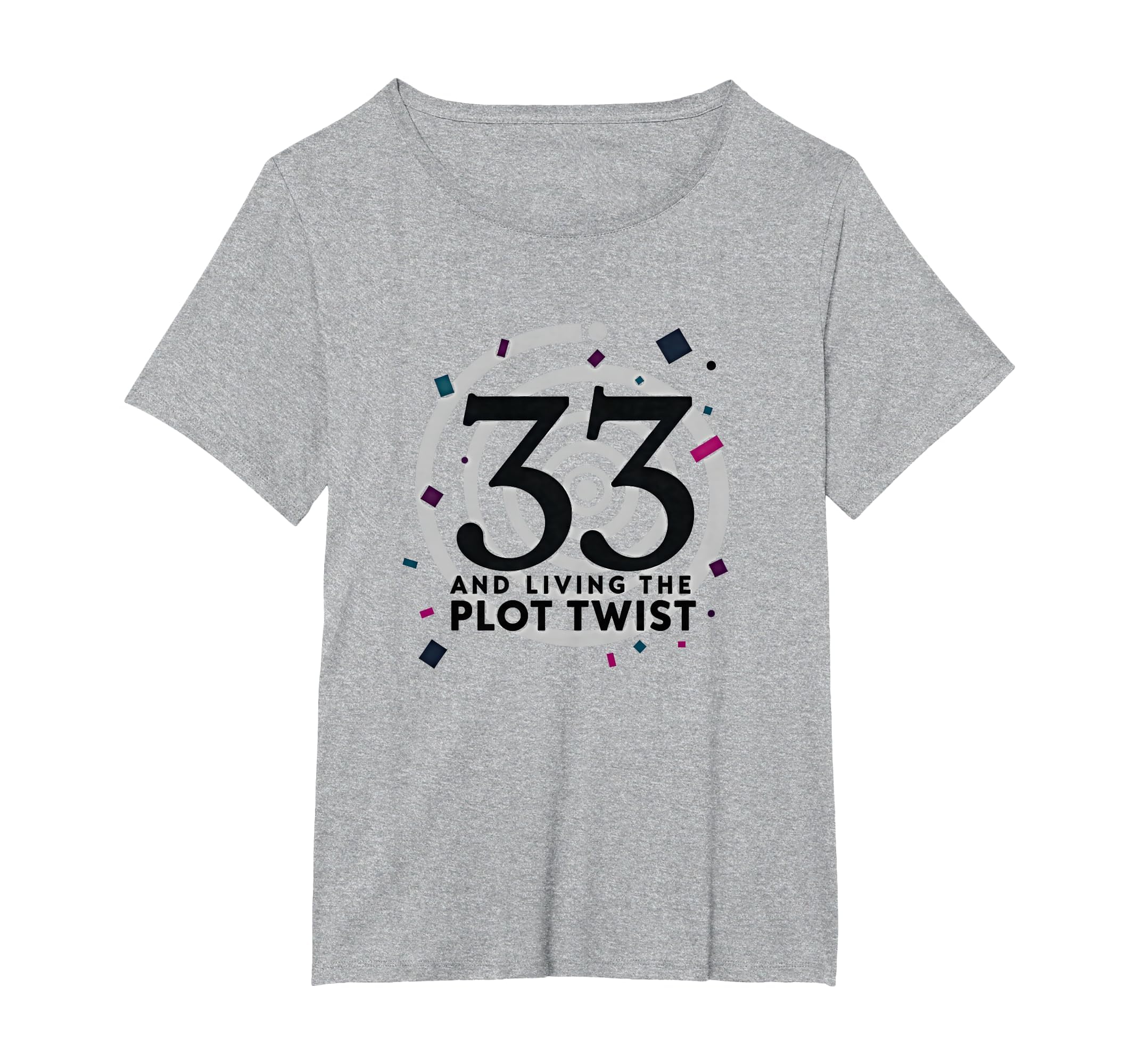 Birthday Gift 33 And Living Plot Twist T-Shirt - Fun Novelty Design Unisex - T-Shirt, Sweatshirt, Hoodie