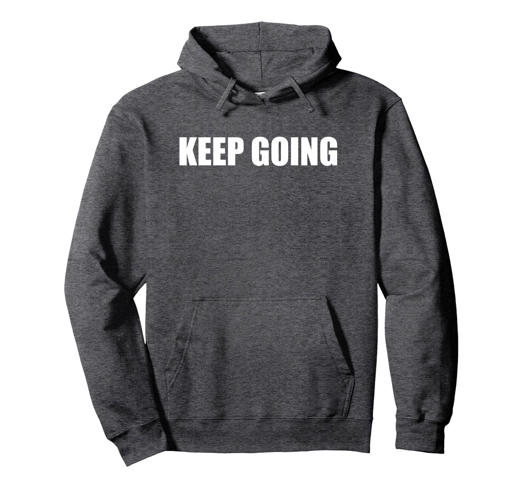Keep Going Hoodie - Minimalist Print Men Women - T-Shirt, Sweatshirt, Hoodie
