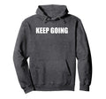 Keep Going Hoodie - Minimalist Print Men Women - T-Shirt, Sweatshirt, Hoodie