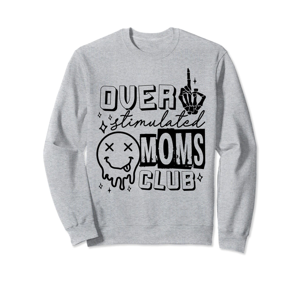 Overstimulated Moms Club Funny Sweatshirt - Custom Art Print Men Women - T-Shirt, Sweatshirt, Hoodie