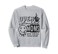Overstimulated Moms Club Funny Sweatshirt - Custom Art Print Men Women - T-Shirt, Sweatshirt, Hoodie