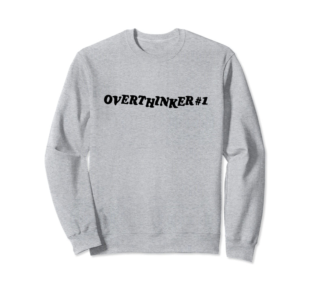 Overthinker 1 Sweatshirt - Unique Graphic Men Women - T-Shirt, Sweatshirt, Hoodie