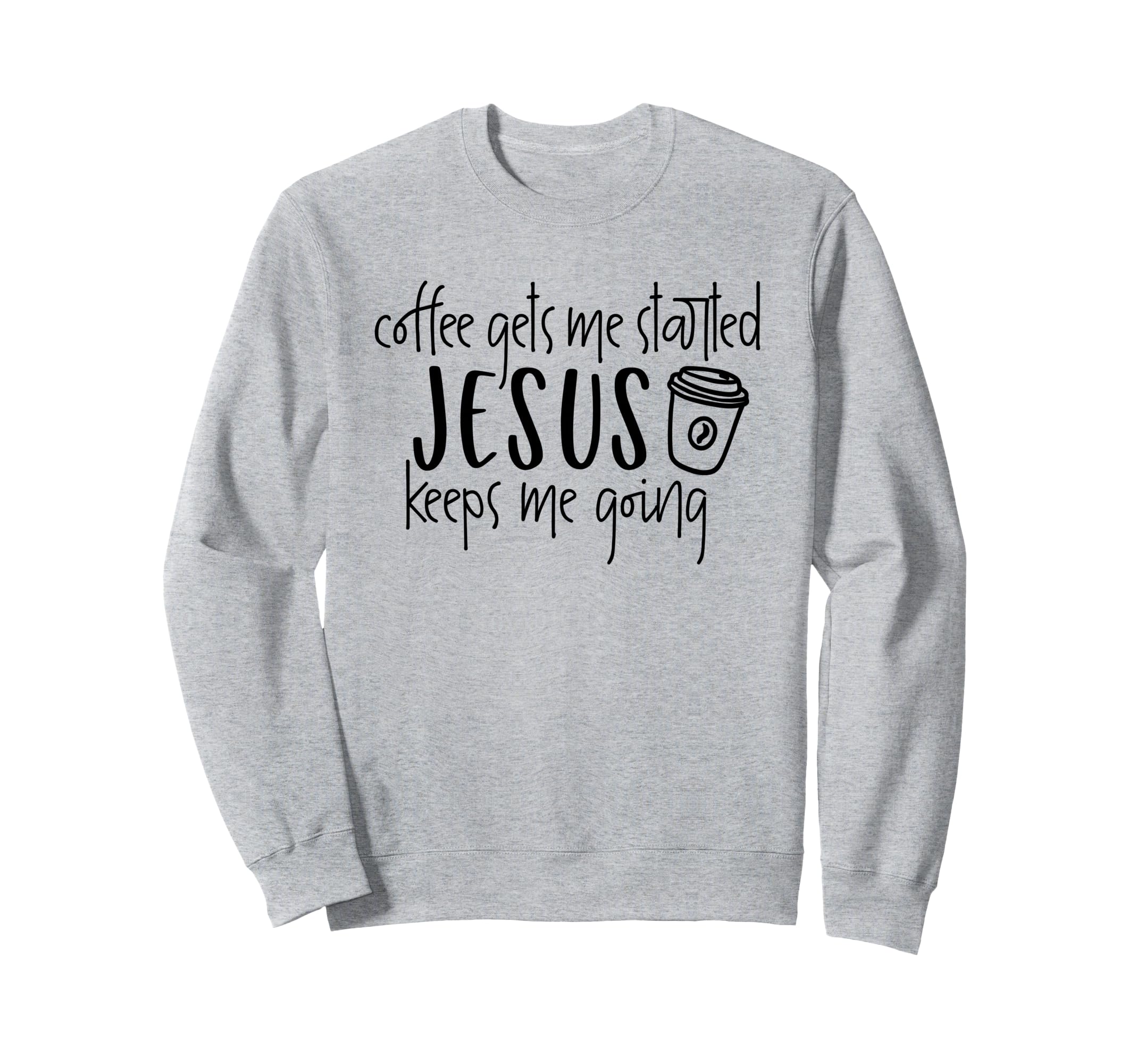 Coffee Gets Me Started Jesus Sweatshirt - Fun Novelty Design Men Women - T-Shirt, Sweatshirt, Hoodie