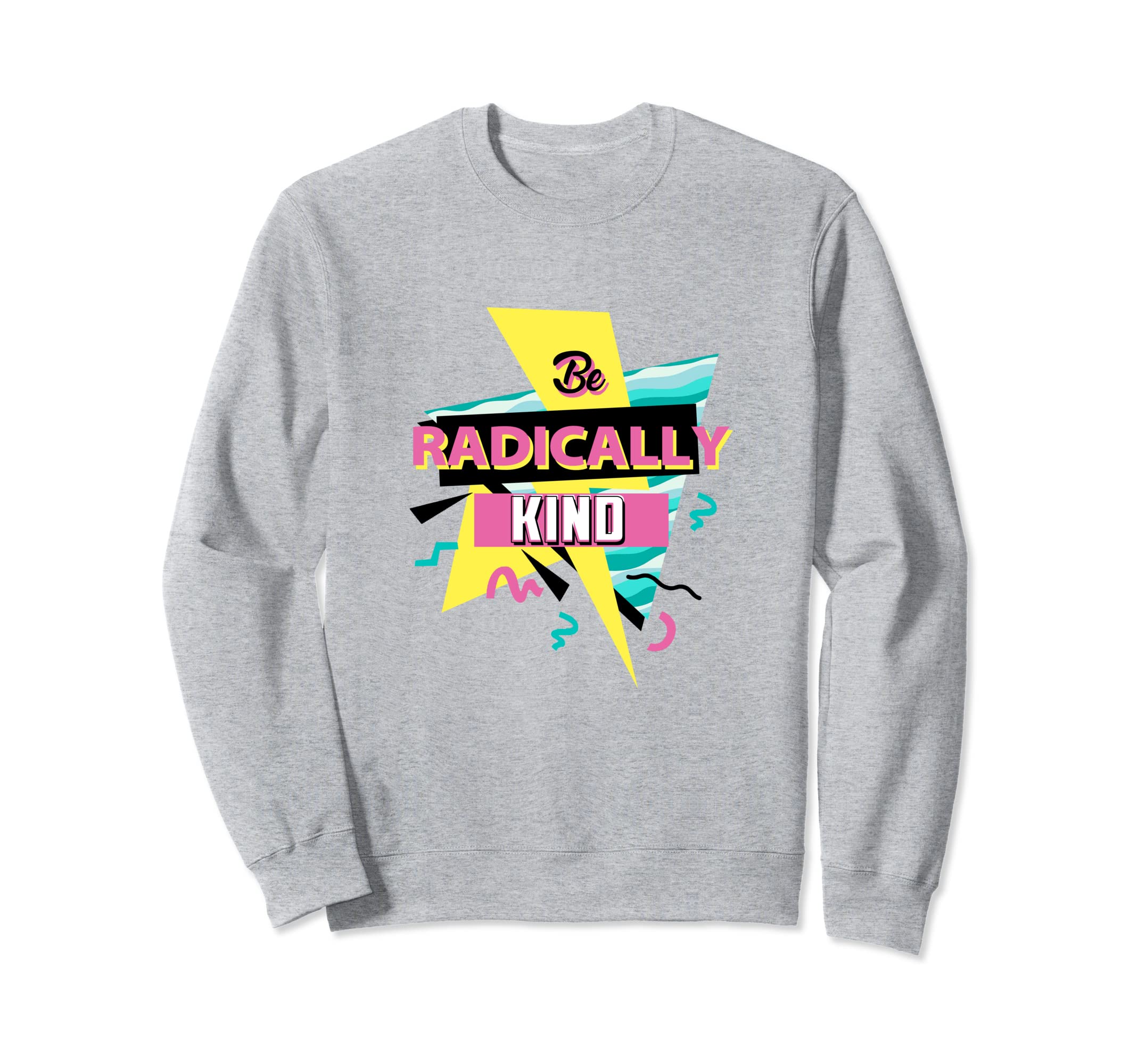 Be Radically Kind Positive Vibes Sweatshirt - Unique Graphic Men Women - T-Shirt, Sweatshirt, Hoodie