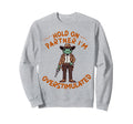 Hold Partner Im Overstimulated Sweatshirt - Novelty Apparel for Adults - T-Shirt, Sweatshirt, Hoodie