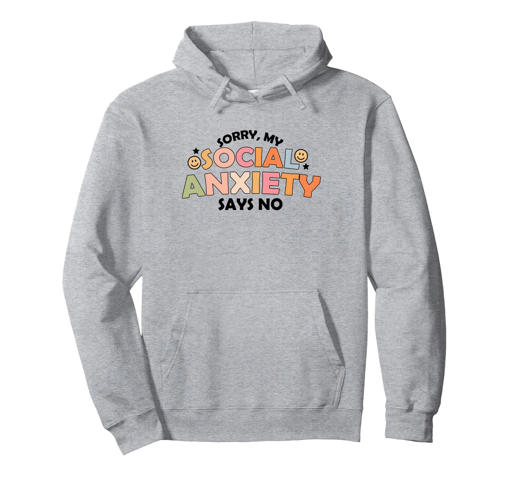 Funny My Social Anxiety Says No Mental Hoodie - Streetwear Style Unisex - T-Shirt, Sweatshirt, Hoodie