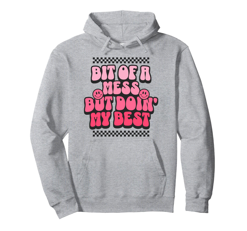 Bit Mess But Doin My Best Mental Health Hoodie - Trendy Graphic Unisex - T-Shirt, Sweatshirt, Hoodie